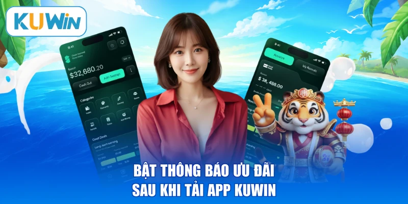 Bật thông báo ưu đãi sau khi tải app KUWIN