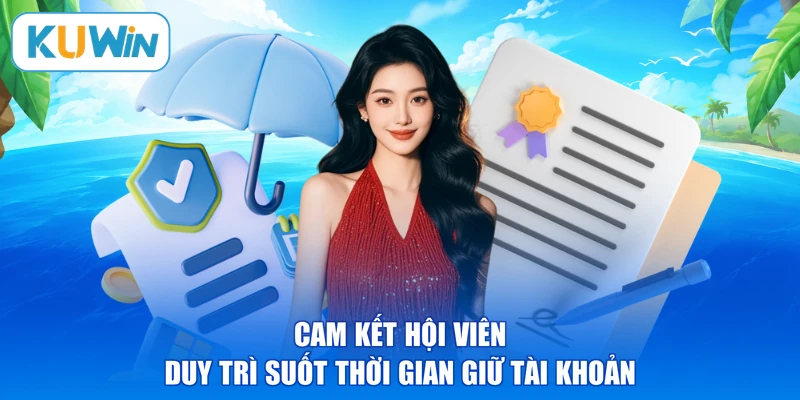 Cam kết hội viên duy trì suốt thời gian giữ tài khoản