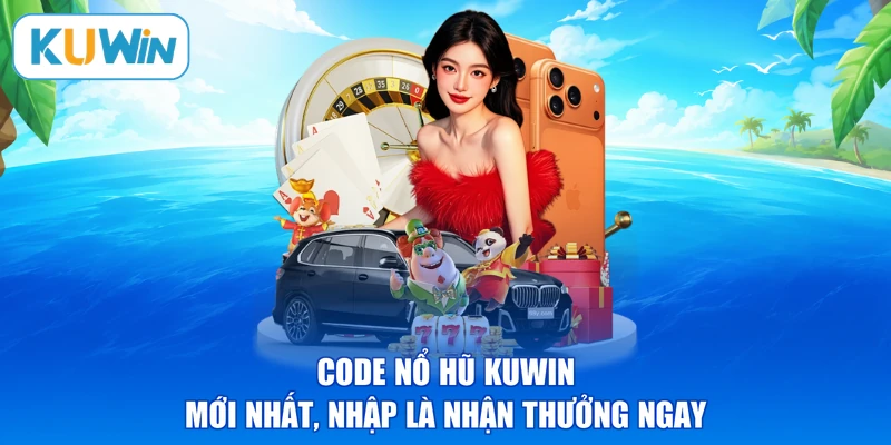 Code Nổ Hũ KUWIN Mới Nhất, Nhập Là Nhận Thưởng Ngay