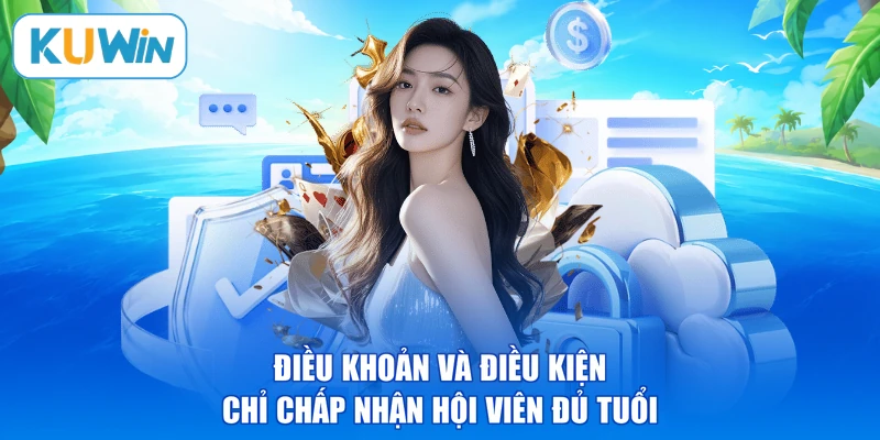 Điều khoản và điều kiện chỉ chấp nhận hội viên đủ tuổi