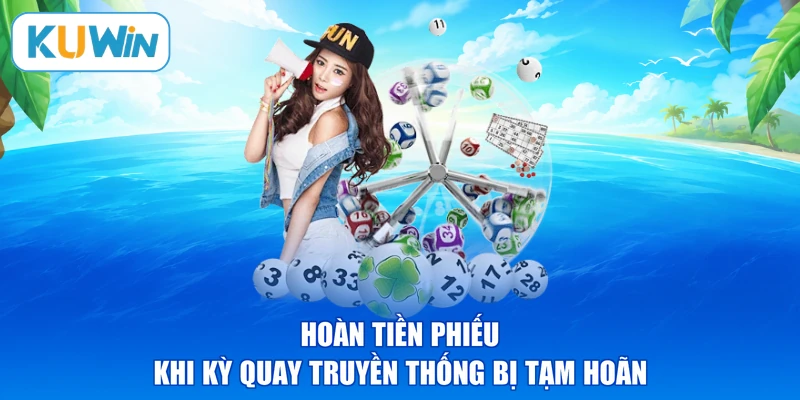 Hoàn tiền phiếu khi kỳ quay truyền thống bị tạm hoãn