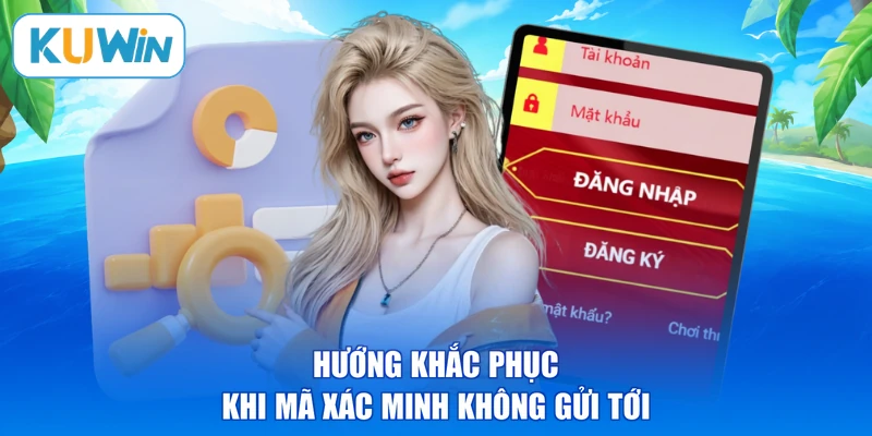 Hướng khắc phục khi mã xác minh không gửi tới