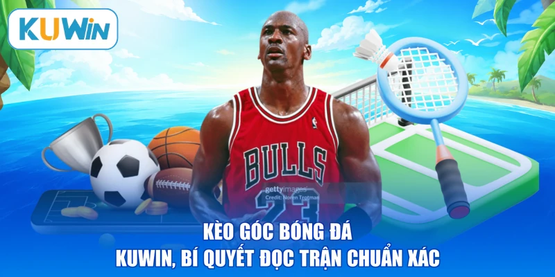 Kèo Góc Bóng Đá KUWIN, Bí Quyết Đọc Trận Chuẩn Xác