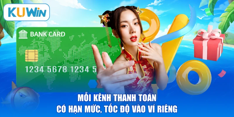 Mỗi kênh thanh toán có hạn mức, tốc độ vào ví riêng