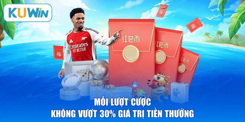 Mỗi lượt cược không vượt 30% giá trị tiền thưởng