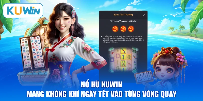 Nổ hũ KUWIN mang không khí ngày Tết vào từng vòng quay