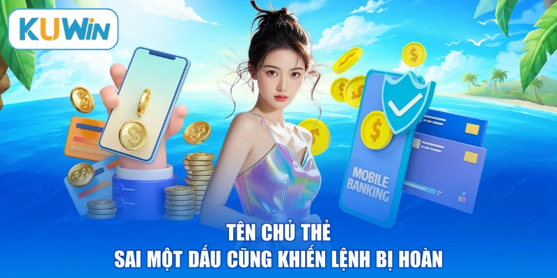 Tên chủ thẻ sai một dấu cũng khiến lệnh bị hoàn