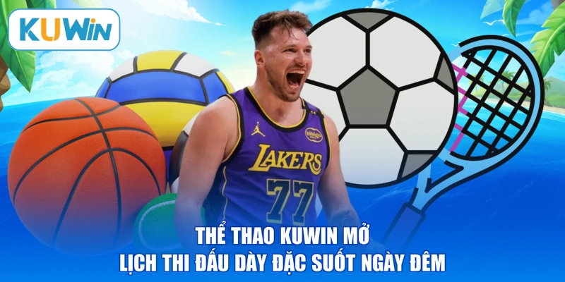 Thể thao KUWIN mở lịch thi đấu dày đặc suốt ngày đêm