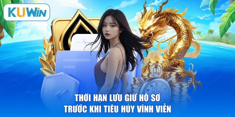 Thời hạn lưu giữ hồ sơ trước khi tiêu hủy vĩnh viễn