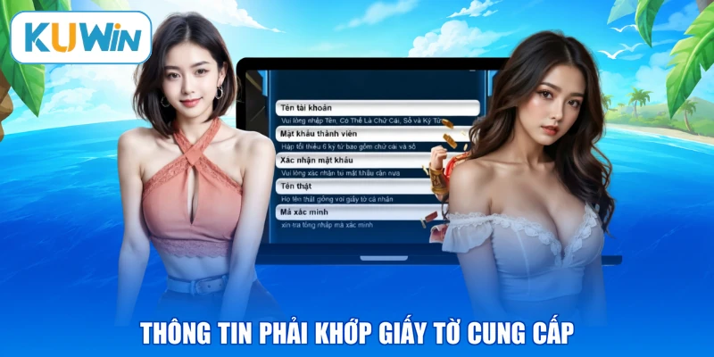 Thông tin phải khớp giấy tờ cung cấp