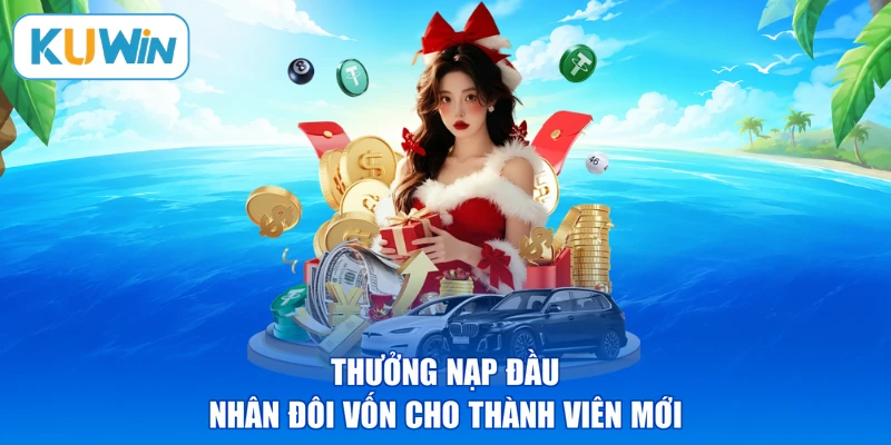 Thưởng nạp đầu nhân đôi vốn cho thành viên mới